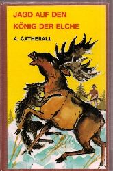 Catherall,Arthur  Jagd auf den Knig der Elche 