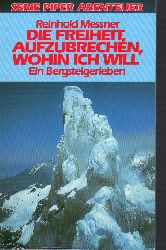 Messner,Reinhold  Die Freiheit, aufzubrechen, wohin ich will 