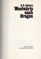Oregon:  Johann, A. E.  Westwrts nach Oregon 