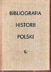 Instytut Historii Polskiej Akademii Nauk  Bibliografia Historii Polski Tom I 1454-1795 und Tom II 1795-1918 
