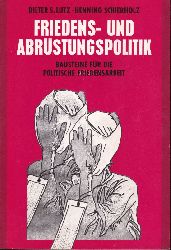 Lutz,Dieter S. und Henning Schierholz  Friedens- und Abrstungspolitik 