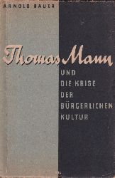 Bauer,Arnold  Thomas Mann und die Krise der brgerlichen Kultur 