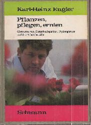 Engler,Karl-Heinz  Pflanzen,pflegen,ernten.Grtnermeister,Gartenbauingenieur,Diplomgrtne 