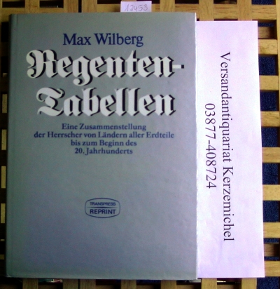 Wilberg, Max  Regententabellen eine Zusammenstellung der Herrscher von Ländern aller Erdteile bis zum Beginn des 20. Jahrhunderts - Reprint von 1906 