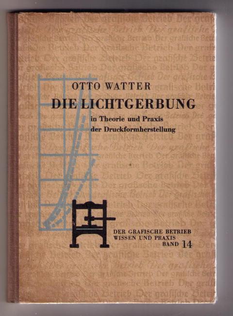 Watter , Otto    Die Lichtgebung in Theorie und Praxis der Druckformherstellung  