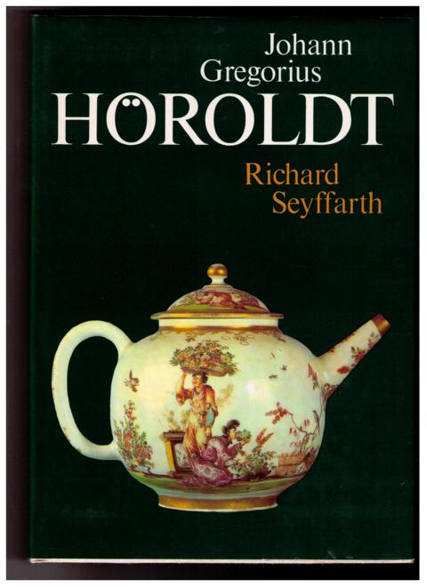 Seyffarth , Richard    Johann Gregorius Höroldt   