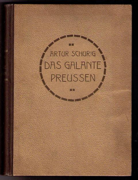Schurig , Artur   Das galante Preußen gegen das  Ende  des XVIII.Jahrhunderts  