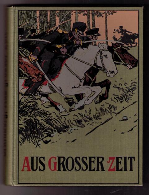 Gramberg , G . - Grobet , H.   Aus großer Zeit , Lebensbilder deutscher Männer  