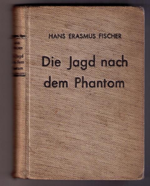 Fischer , Hans Erasmus     Die Jagd nach dem Phantom    