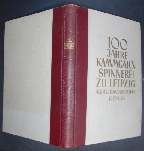 Hrsg.Wolf , Dr. Ing. R.   100 Jahre Kammgarnspinnerei   Leipzig 1836 - 1936 +  Einladung zur Jubiläumsfeier!   Kammgarn  Spinnerei 