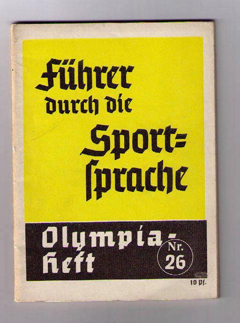 Hrsg " Propaganda- Ausschuß für die Olympischen Spiele 1936 "    Führer durch die Sportsprache  Heft 26  