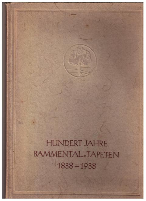 Hrsg.  Gebrüder Ditzel A.-G., Meckesheim   Hundert Jahre Bammental Qualitäts-Tapeten 1838-1938    