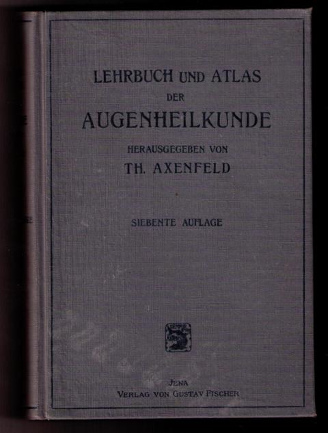 Axenfeld , Dr. Theodor    Lehrbuch und Atlas der Augenheilkunde   + " Künstliche Augen " 