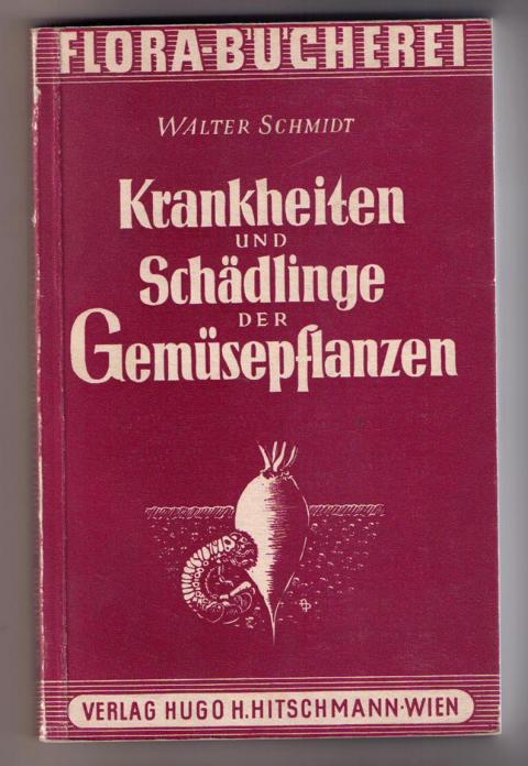 Schmidt , Walter     Krankheiten und Schädlinge der Gemüsepflanzen   