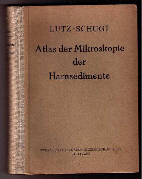 Lutz, Professoer Dr. G. - Schugt, P.   Atlas der Mikroskopie der Harnsedimente   