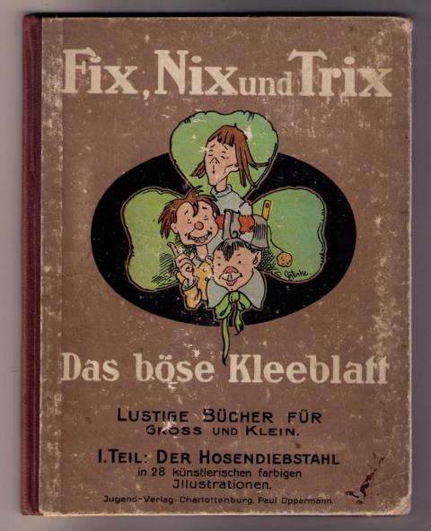Oppermann , Paul    Fix ,Nix und Trix - Das böse Kleeblatt - I. Teil Der Hosendiebstahl    