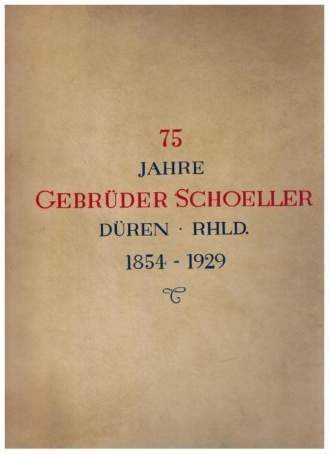 Hrsg. Hassler,Dr.Ing.Fr.  -  Scheuritzel,A.- Schug,R.     75 Jahre Gebrüder Schoeller Düren , Rhld. 1854 - 1929  