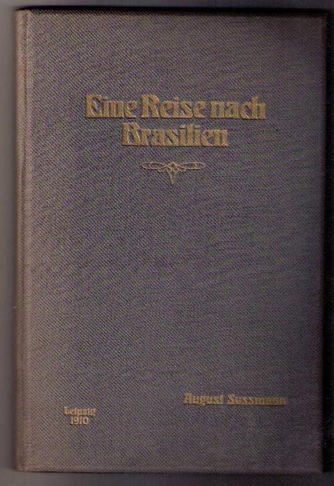 Sußmann , Auguust    Eine Reise nach Brasilien im Jahre 1910  