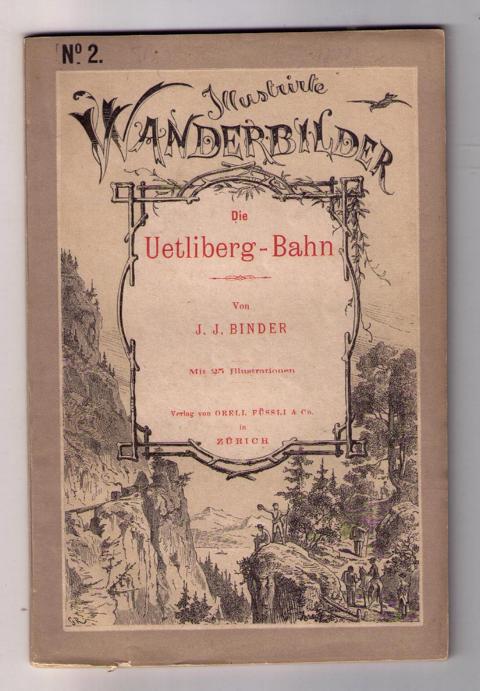 Binder , J. J.    Die Uetliberg - Bahn  - kein Reprint  