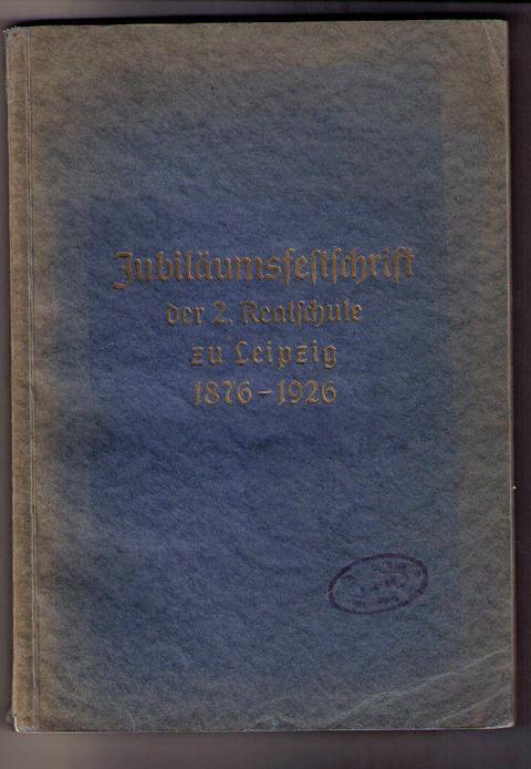 Hänel , Professor Curt    Jubiläumsschrift der II . städt. Realschule Leipzig  1876 - 1926  