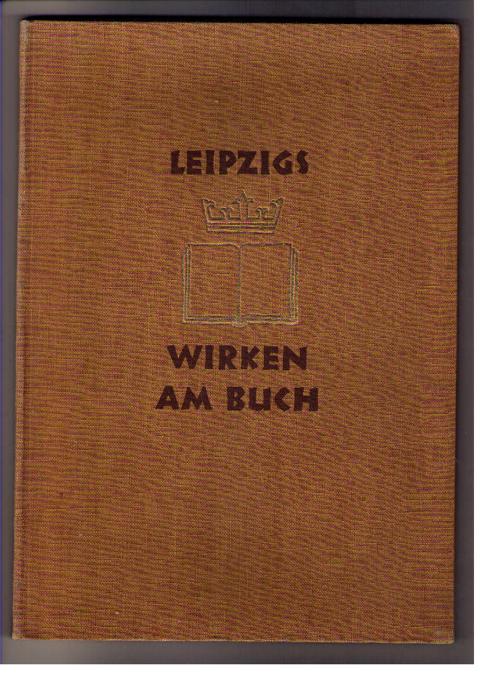 Hrsg. Präsidium der internationalen Buchdruckausstellung    Leipzigs  Wirken am Buch 