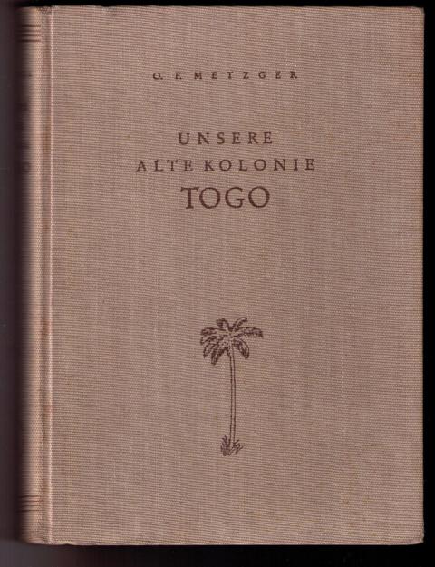 Metzger, O. F.   Unsere alte Kolonie Togo  