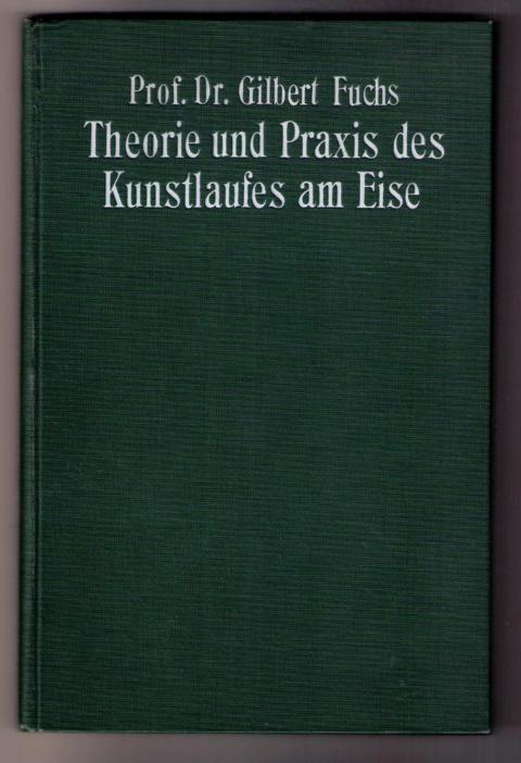 Fuchs,Prof.Dr. Gilbert    Theorie und Praxis des Kunstlaufes am Eise  