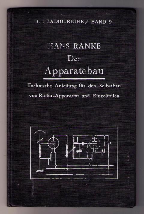 Ranke , Hans   Der Apparatebau - Technische Anleitung für den Selbstbau von Radio - Apparaten und Einzelteilen  