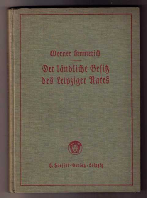 Emmerich , Werner   Der ländliche Besitz des Leipziger Rates   - Erstausgabe 1936  