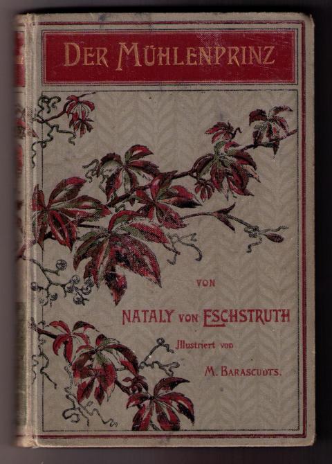 Eschstruth , Nataly  von ( Natalie ) -  Barascudts ,M     Der Mühlenprinz  