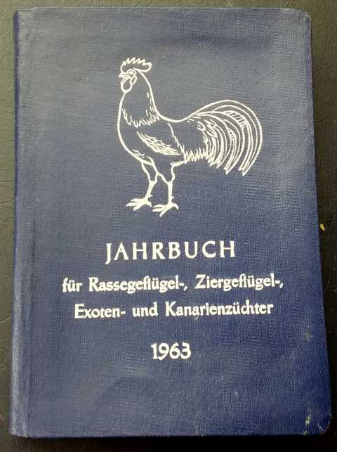 Hrsg. VEB Deutscher Landwirtschaftsverlag Berlin    Jahrbuch für des Rassegeflügel - , Ziergeflügel- , Exoten - und Kanarienzüchter 1963  