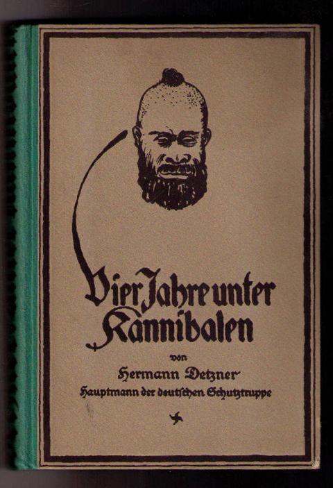 Detzner,Hermann    Vier Jahre unter den Kannibalen - Von 1914 bis zum Waffenstillstand unter deutscher Flagge im unerforschten Neuguinea  