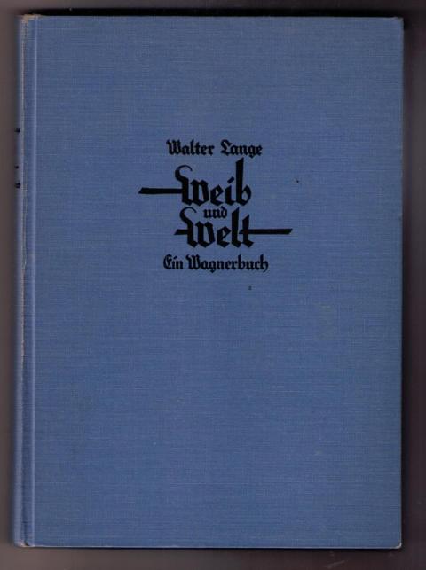 Lange , Walter    Weib und Welt - ein Wagnerbuch   