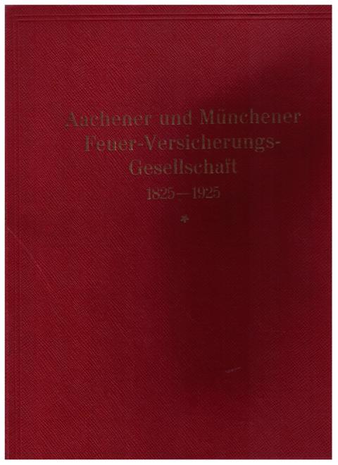 Hrsg. Die Versicherung    Aachener und Münchener Feuer - Versicherungsgesellschaft 1825  - 1925   