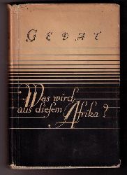 Gedat, Gustav Adolf    Was wird aus diesem Afrika ?  