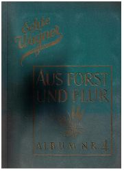 Hrsg. Wagner   Aus Forst und Flur -  Album 4  