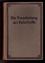 Hrsg. Brüggemann , Dr. - Faulwasser , J. - Gürtler , M. u.v.a.m    Die Verarbeitung der Faserstoffe - Holz - , Papier - und Textilindustrie  