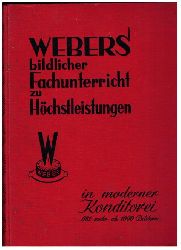 Weber, Erich    Webers bildlicher Fachunterricht zu Hchstleistungen in moderner Konditorei   als Erstausgabe  MIT der zumeist  fehlenden vielfach gefalteten 118 x 85 cm groen Beilage   