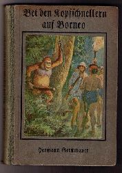 Gerstmayer , Hermann -         Erbert , Albert   Bei den Kopfschnellern auf Borneo  