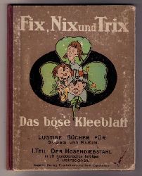 Oppermann , Paul    Fix ,Nix und Trix - Das bse Kleeblatt - I. Teil Der Hosendiebstahl    
