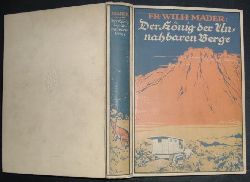 Mader, Friedrich Wilhelm -  Planck , W.   Der König der unnahbaren Berge  - Wunderbare Abenteuer auf einer kühnen Automobilfahrt ins innerste Australien 1924! 
