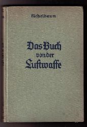 Eichelbaum , Dr. Hans    Das Buch der Luftwaffe  