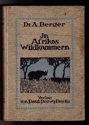 Berger , Dr. Arthur    In  Afrikas Wildkammern als  Forscher und Jger   
