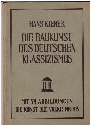 Kiener , Dr. H.   Die Baukunst des deutschen Klasszismus  