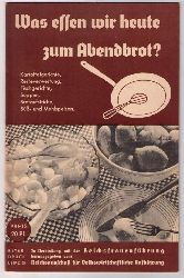 Hrsg. Reichsausschu fr Volkswirtschaftliche Aufklrung und Reichsfrauenfhrung   Was essen wir zum Abendbrot?  