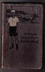 Hrsg. Carl  Flemming und Wiskott   Mrkisches Wanderruderbuch - Beliebte Fahrten fr Ruderer, Kanuisten, Segler und Motorbootfahrer  