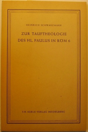 Schwarzmann, Heinrich:  Zur Tauftheologie des hl. Paulus in Röm 6. 