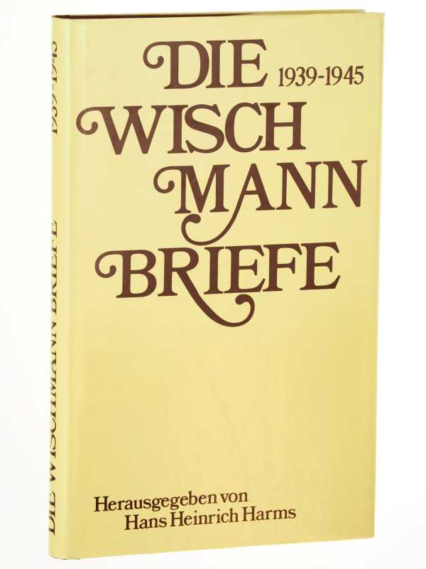 Wischmann, Adolf:  Die Wischmann-Briefe. 1939 - 1945. 