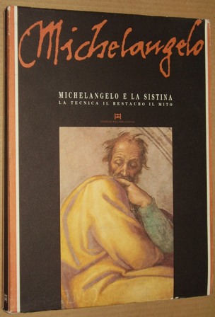   Michelangelo e la Sistina. La tecnica, il restauro, il mito. 