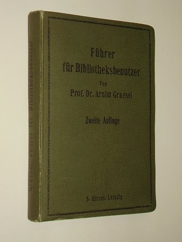 Gräsel, Arnim:  Führer für Bibliotheksbenutzer mit e. Zusammenstellung bibliogr. u. enzyklopäd. Hilfsmittel sowie e. Verzeichnis wissenschaftl. Bibliotheken. 